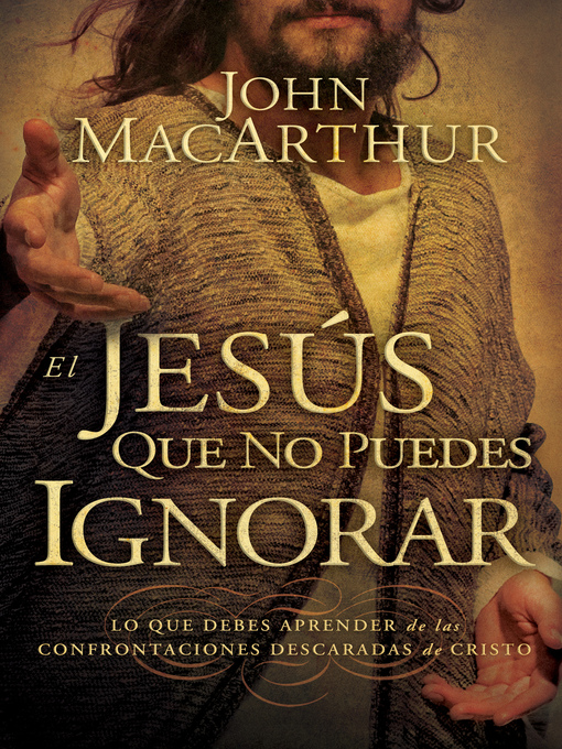 Title details for El Jesús que no puedes ignorar by John F. MacArthur - Available
